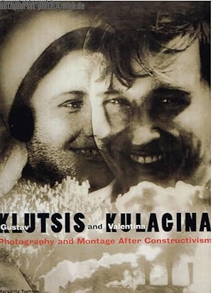 Gustav Klutsis and Valentina Kulagina. Photography and Montage After Constructivism.