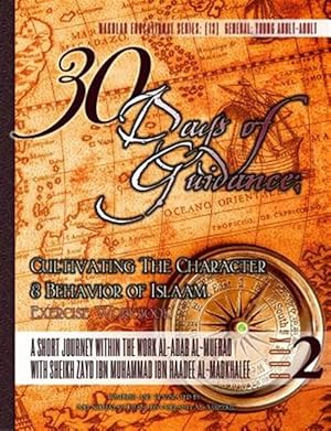 Seller image for 30 Days of Guidance: Cultivating the Character & Behavior of Islaam [Exercise Workbook]: A Short Journey Through the Work Al-Adab Al-Mufrad for sale by GreatBookPrices