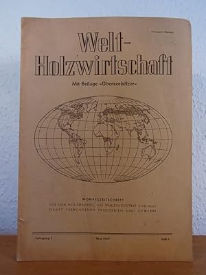 Weltholzwirtschaft. Monatszeitschrift für den Holzhandel, die Holzindustrie und alle damit verbun...