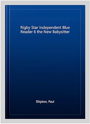 Seller image for Rigby Star Independent Blue Reader 6 the New Babysitter for sale by GreatBookPricesUK