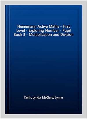 Image du vendeur pour Heinemann Active Maths - First Level - Exploring Number - Pupil Book 3 - Multiplication and Division mis en vente par GreatBookPricesUK