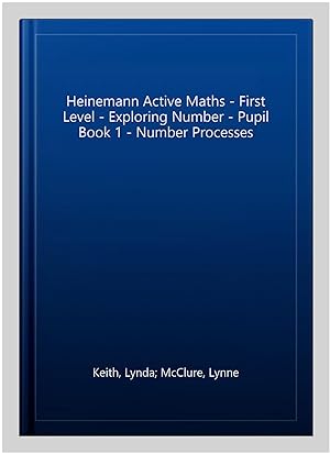 Image du vendeur pour Heinemann Active Maths - First Level - Exploring Number - Pupil Book 1 - Number Processes mis en vente par GreatBookPricesUK