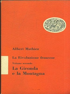 Bild des Verkufers fr La rivoluzione francese Volume secondo La gironda e la montagna zum Verkauf von Librodifaccia