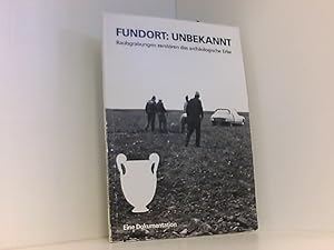 Immagine del venditore per Fundort: unbekannt : Raubgrabungen zerstren das archologische Erbe ; eine Dokumentation ; [. Bilder und Texte einer Wanderausstellung .]. [Konzeption und Texte: Daniel Graepler und Marina Mazzei. Unter Mitarb. von Brigitte Knittelmayer .] venduto da Book Broker