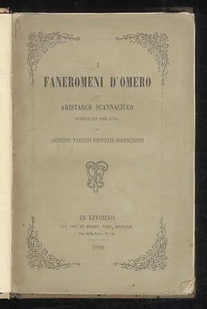 Faneromeni d'Omero di Aristarco Scannaciuco. Pubblicati per cura di Aristide Nardini Despotti Mos...