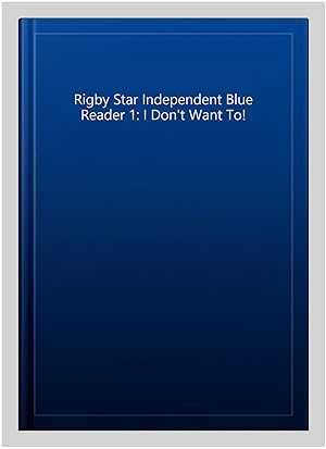 Seller image for Rigby Star Independent Blue Reader 1: I Don't Want To! for sale by GreatBookPricesUK