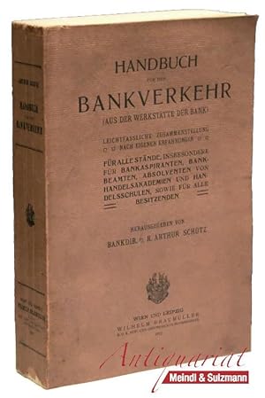Handbuch für den Bankverkehr. (Aus der Werkstätte der Bank). Leichtfassliche Zusammenstellung nac...