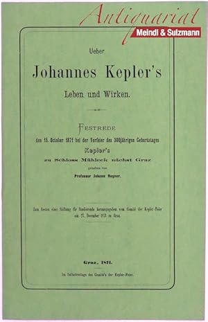 Seller image for Ueber Johannes Kepler's Leben und Wirken. Festrede den 15. October 1871 bei der Vorfeier des 300j�hrigen Geburtstages Kepler's zu Schloss M�hleck n�chst Graz. for sale by Antiquariat MEINDL & SULZMANN OG