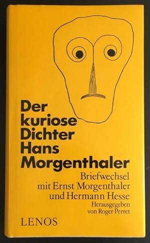 Der kuriose Dichter Hans Morgenthaler: Briefwechsel mit Ernst morgenthaler und Hermann Hesse.