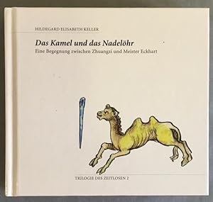 Imagen del vendedor de Das Kamel und das Nadelhr. Eine Begegnung zwischen Zhuangzi und Meister Eckhart. Trilogie des Zeitlosen, Band 2. a la venta por Antiquariat Im Seefeld / Ernst Jetzer