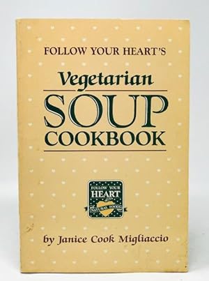 Seller image for Follow Your Heart's Vegetarian Soup Cookbook for sale by Catron Grant Books