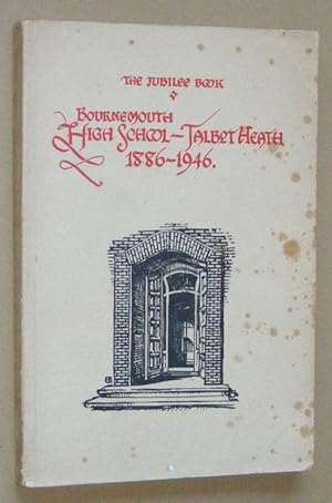 The Jubilee Book: Bournemouth High School, Talbot Heath 1886-1946