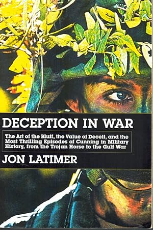 Image du vendeur pour DECEPTION IN WAR The Art of the Bluff, the Value of Deceit, and the Most Thrilling Episodes of Cunning in Military History, from the Trojan Horse to the Gulf War mis en vente par Z-A LLC