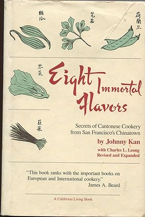 Eight Immortal Flavors; secrets of Cantonese Cookery from San Francisco's Chinatown