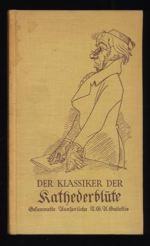 Der Klassiker der Kathederblüte : Gesammelte Aussprüche J. G. A. Gallettis, ergötzlich u. nachden...