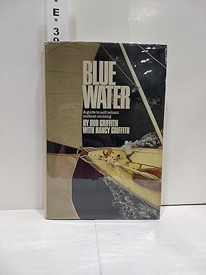 Blue Water: A Guide To Self-Reliant Sailboat Cruising
