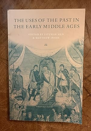 The Uses of the Past in the Early Middle Ages