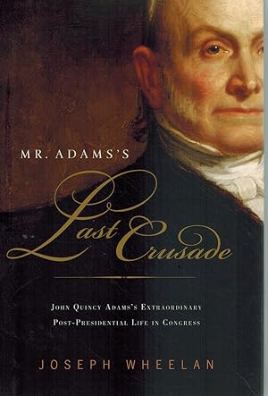 Seller image for MR. ADAMS'S LAST CRUSADE John Quincy Adams's Extraordinary Post-Presidential Life in Congress for sale by Books on the Boulevard
