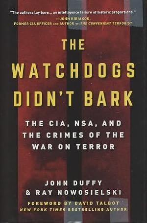 The Watchdogs Didn't Bark: The CIA, NSA, and the Crimes of the War on Terror