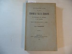 Soixante ans de la vie de Thomas Alva Édison, ses découvertes, ses expériences et ses inventions....