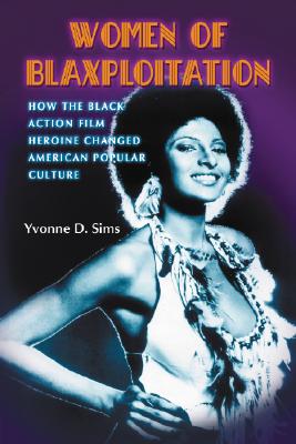 Seller image for Women of Blaxploitation: How the Black Action Film Heroine Changed American Popular Culture (Paperback or Softback) for sale by BargainBookStores