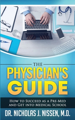 Seller image for The Physician's Guide: How to Succeed as a Pre-Med and Get into Medical School (Paperback or Softback) for sale by BargainBookStores