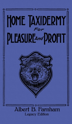 Imagen del vendedor de Home Taxidermy For Pleasure And Profit (Legacy Edition): A Classic Manual On Traditional Animal Stuffing and Display Techniques And Preservation Metho (Hardback or Cased Book) a la venta por BargainBookStores