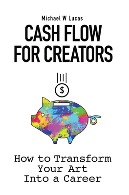Imagen del vendedor de Cash Flow for Creators: How to Transform your Art into a Career (Hardback or Cased Book) a la venta por BargainBookStores