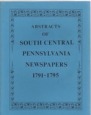 Imagen del vendedor de Abstracts of South Central Pennsylvania Newspapers 1791-1795 a la venta por McCormick Books