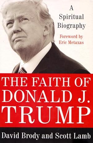 Seller image for THE FAITH OF DONALD J. TRUMP - A Spiritual Biography for sale by Grandmahawk's Eyrie