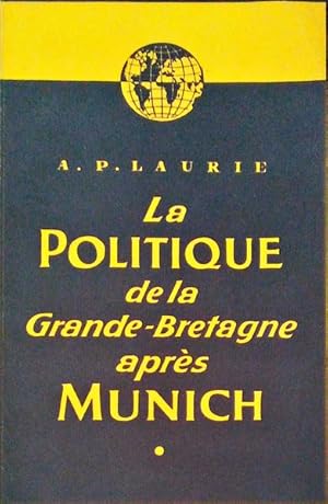 LA POLITIQUE DE LA GRANDE-BRETAGNE APRES MUNICH.