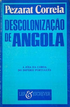 DESCOLONIZAÇÃO DE ANGOLA, A JÓIA DA COROA DO IMPÉRIO PORTUGUÊS.
