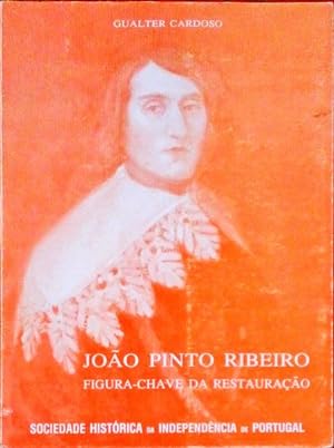 JOÃO PINTO RIBEIRO. FIGURA-CHAVE DA RESTAURAÇÃO.