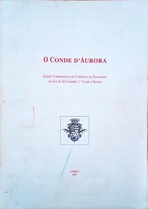 CONDE (O) D'AURORA. Edição Comemorativa do Centenário do Nascimento de José de Sá Coutinho, 3.º C...