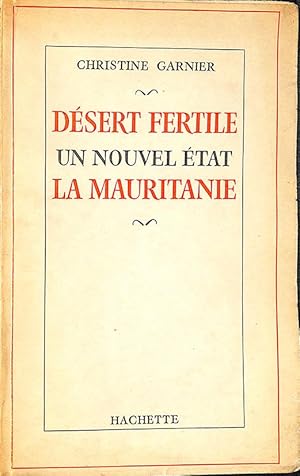 Seller image for Desert fertile ; Un nouvel Etat : la Mauritanie for sale by Librairie Lettres Slaves - Francis