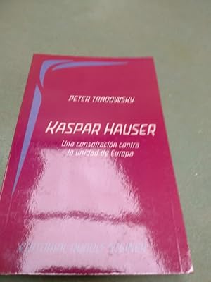 Seller image for Kaspar Hauser Una conspiracin contra la unidad de Europa for sale by Comprococo