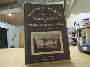A house at sunrise: A history of the Kempton families of Elm Grove, Greytown, New Zealand, 1839-1990