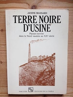 Bild des Verkufers fr Terre noire d'usine. Paysan-ouvrier dans le Nord vaudois au XXe sicle. zum Verkauf von ShepherdsBook