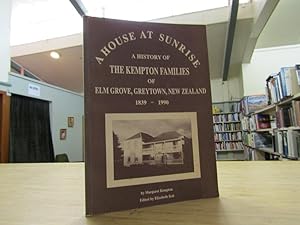 A house at sunrise: A history of the Kempton families of Elm Grove, Greytown, New Zealand, 1839-1990
