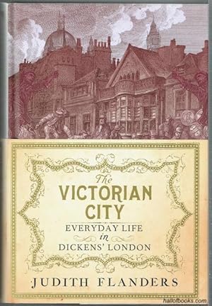 The Victorian City: Everyday Life In Dickens' London