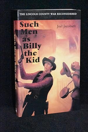 Such Men as Billy the Kid; The Lincoln County War Reconsidered