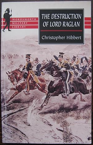 The Destruction of Lord Raglan: A Tragedy of the Crimean War 1854-55 (Wordsworth Military Library)