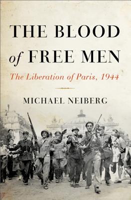 Imagen del vendedor de The Blood of Free Men: The Liberation of Paris, 1944 (Hardback or Cased Book) a la venta por BargainBookStores