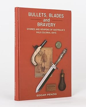 Image du vendeur pour Bullets, Blades and Bravery. Stories and Weapons of Australia's Wild Colonial Days mis en vente par Michael Treloar Booksellers ANZAAB/ILAB