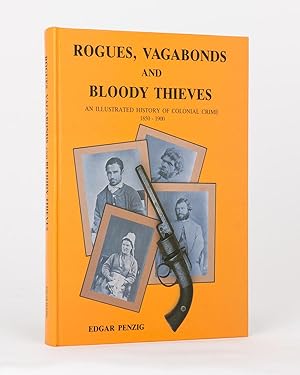 Imagen del vendedor de Rogues, Vagabonds and Bloody Thieves. An Illustrated History of Colonial Crime, 1850-1900 a la venta por Michael Treloar Booksellers ANZAAB/ILAB