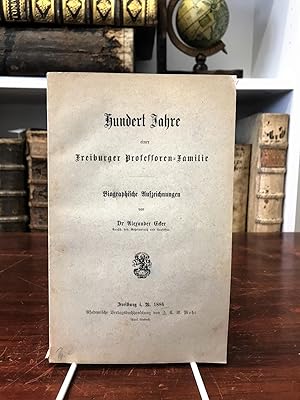 Bild des Verkufers fr Hundert Jahre einer Freiburger Professoren-Familie. Biographische Aufzeichnungen. zum Verkauf von Antiquariat Seibold