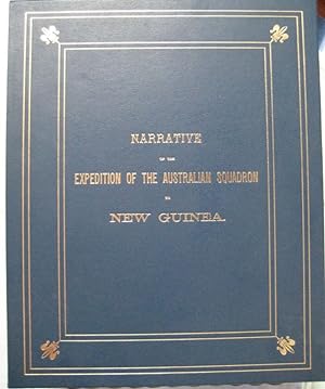 NARRATIVE OF THE EXPEDITION OF THE AUSTRALIAN SQUADRON TO THE SOUTH EAST COST OF NEW GUINEA OCTOB...
