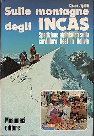 Image du vendeur pour Sulle montagne degli Incas. Spedizione alpinistica sulla Cordigliera Real in Bolivia mis en vente par Messinissa libri