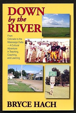 Down By The River: From Colorado to the Mississippi Delta, A Cultural Adventure in Teaching, Coac...