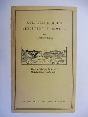 WILHELM BUSCHS "EXISTENTIALISMUS" *.